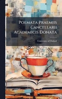 bokomslag Poemata Praemiis Cancellarii Academicis Donata