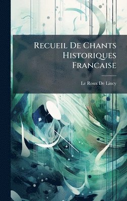 Recueil De Chants Historiques Francaise