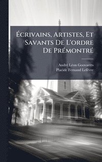 bokomslag Ã?crivains, Artistes, Et Savants De L'ordre De PrÃ(c)montrÃ(c)