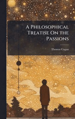 Thomas Cogan - Philosophical Treatise On the Passions, Inbunden