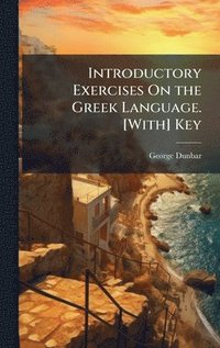 bokomslag Introductory Exercises On the Greek Language. [With] Key