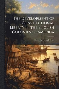 bokomslag Development of Constitutional Liberty in the English Colonies of America