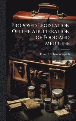 bokomslag Proposed Legislation On the Adulteration of Food and Medicine