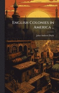 bokomslag English Colonies in America ...