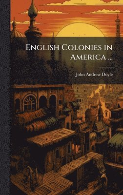 bokomslag English Colonies in America ...