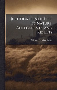 bokomslag Justification of Life, Its Nature, Antecedents, and Results