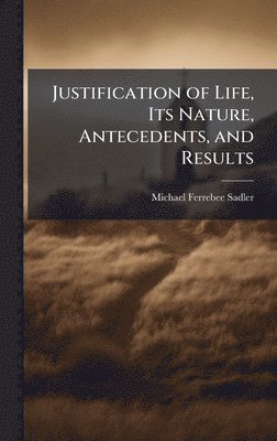 bokomslag Justification of Life, Its Nature, Antecedents, and Results