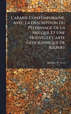 bokomslag L'arabie Contemporaine, Avec La Description Du Pèlerinage De La Mecque Et Une Nouvelle Carte GÃ(c)ographique De Kiepert