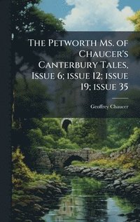 bokomslag The Petworth Ms. of Chaucer's Canterbury Tales, Issue 6; issue 12; issue 19; issue 35