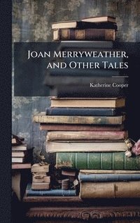 bokomslag Joan Merryweather, and Other Tales