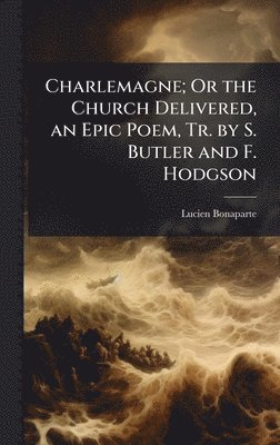 bokomslag Charlemagne; Or the Church Delivered, an Epic Poem, Tr. by S. Butler and F. Hodgson