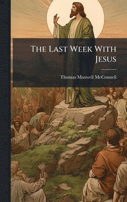 bokomslag The Last Week With Jesus