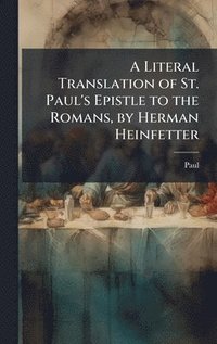 bokomslag Literal Translation of St. Paul's Epistle to the Romans, by Herman Heinfetter