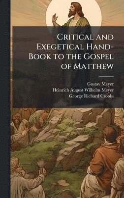 Gustav Meyer, Heinrich August Wilhelm Meyer, George Richard Crooks - Critical and Exegetical Hand-Book to the Gospel of Matthew, Inbunden
