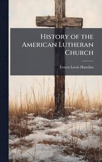 bokomslag History of the American Lutheran Church