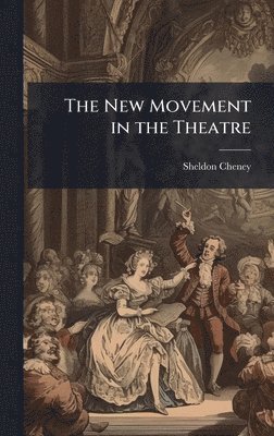 Sheldon Cheney - New Movement in the Theatre, Inbunden