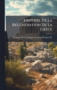 bokomslag Histoire De La RÃ(c)gÃ(c)nÃ(c)ration De La Grèce