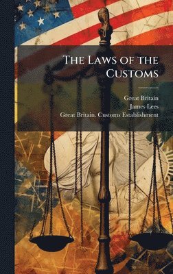 Great Britain, James Lees, Great Britain Customs Establishment - Laws of the Customs, Inbunden
