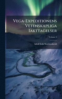 bokomslag Vega-Expeditionens Vetenskapliga Iakttagelser
