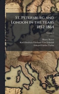 bokomslag St. Petersburg and London in the Years 1852-1864