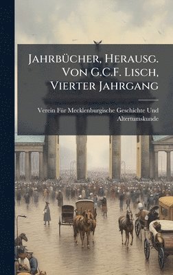 Verein F Geschichte Und Altertumskunde - JahrbÃ1/4cher, Herausg. Von G.C.F. Lisch, Vierter Jahrgang, Inbunden