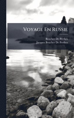 Boucher De Perthes, Jacques Boucher De Perthes - Voyage En Russie, Inbunden