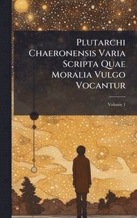 bokomslag Plutarchi Chaeronensis Varia Scripta Quae Moralia Vulgo Vocantur