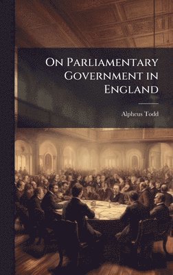 bokomslag On Parliamentary Government in England