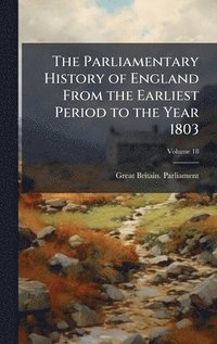bokomslag Parliamentary History of England From the Earliest Period to the Year 1803