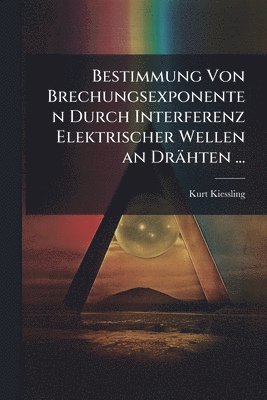 bokomslag Bestimmung Von Brechungsexponenten Durch Interferenz Elektrischer Wellen an Drähten ...