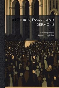 bokomslag Lectures, Essays, and Sermons