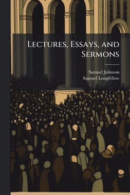 bokomslag Lectures, Essays, and Sermons