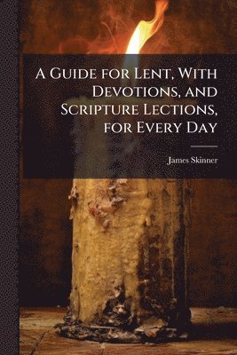 bokomslag Guide for Lent, With Devotions, and Scripture Lections, for Every Day