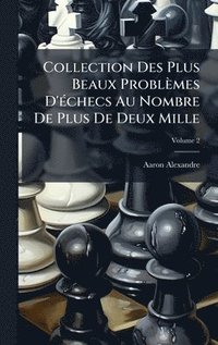 bokomslag Collection Des Plus Beaux Problèmes D'Ã(c)checs Au Nombre De Plus De Deux Mille