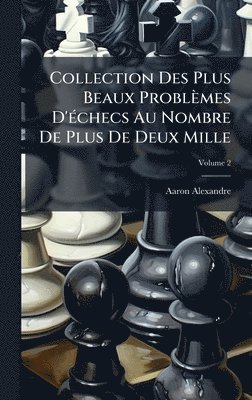 bokomslag Collection Des Plus Beaux Problèmes D'Ã(c)checs Au Nombre De Plus De Deux Mille