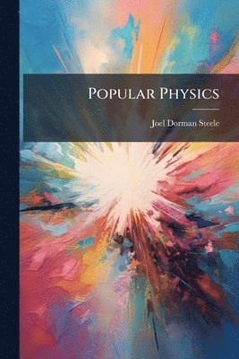 Joel Dorman Steele - Popular Physics, Häftad