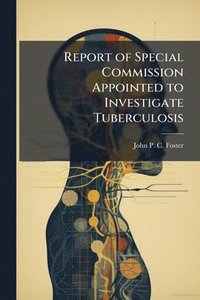 bokomslag Report of Special Commission Appointed to Investigate Tuberculosis