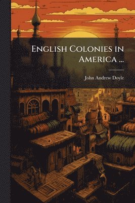 bokomslag English Colonies in America ...