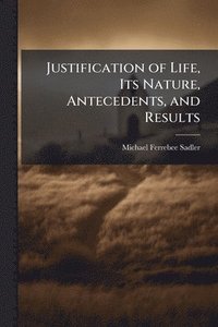 bokomslag Justification of Life, Its Nature, Antecedents, and Results