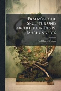 bokomslag Französische Skulptur Und Architektur Des 19. Jahrhunderts