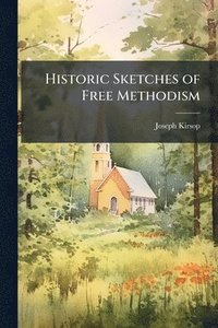 bokomslag Historic Sketches of Free Methodism