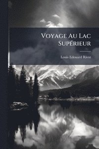bokomslag Voyage Au Lac SupÃ(c)rieur