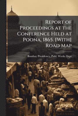 bokomslag Report of Proceedings at the Conference Held at Poona, 1865. [With] Road Map