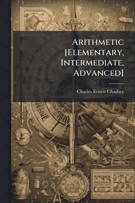 bokomslag Arithmetic [Elementary, Intermediate, Advanced]