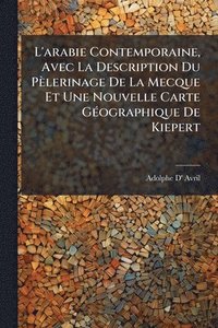 bokomslag L'arabie Contemporaine, Avec La Description Du Pèlerinage De La Mecque Et Une Nouvelle Carte GÃ(c)ographique De Kiepert