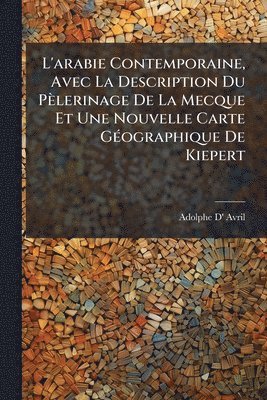bokomslag L'arabie Contemporaine, Avec La Description Du Pèlerinage De La Mecque Et Une Nouvelle Carte GÃ(c)ographique De Kiepert