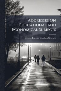 bokomslag Addresses On Educational and Economical Subjects