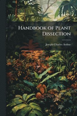 Joseph Charles Arthur - Handbook of Plant Dissection, Häftad