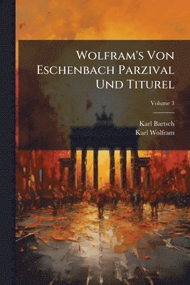 bokomslag Wolfram's Von Eschenbach Parzival Und Titurel