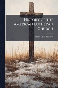 bokomslag History of the American Lutheran Church